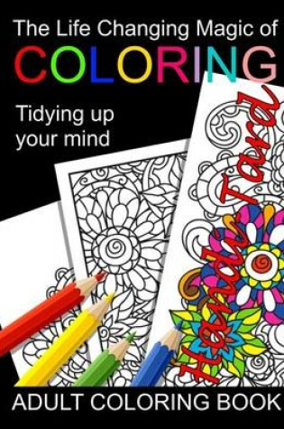Cover of The Life Changing Magic of Coloring - Tidying Up Your Mind - Adult Coloring