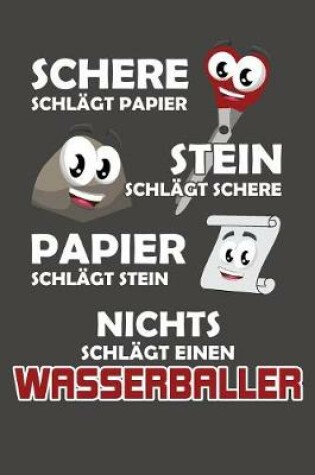 Cover of Schere Schlagt Papier - Stein schlagt Schere - Papier schlagt Stein - Nichts schlagt einen Wasserballer