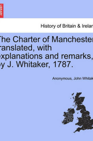 Cover of The Charter of Manchester, Translated, with Explanations and Remarks, by J. Whitaker, 1787.