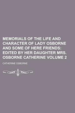 Cover of Memorials of the Life and Character of Lady Osborne and Some of Here Friends Volume 2