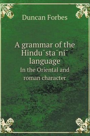 Cover of A grammar of the Hindu&#772;sta&#772;ni&#772; language In the Oriental and roman character