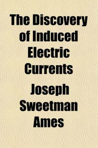 Cover of The Discovery of Induced Electric Currents (Volume 1)