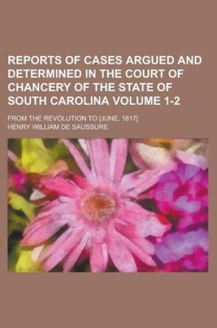 Cover of Reports of Cases Argued and Determined in the Court of Chancery of the State of South Carolina; From the Revolution to [June, 1817] Volume 1-2