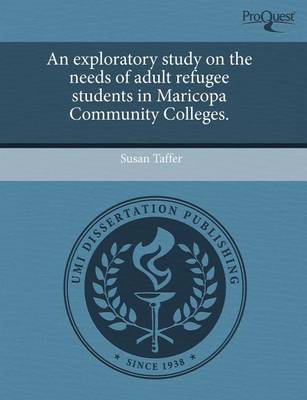 Cover of An Exploratory Study on the Needs of Adult Refugee Students in Maricopa Community Colleges