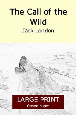 Cover of The Call of the Wild (Large print 18 point edition, cream paper)