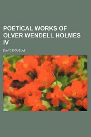 Cover of Poetical Works of Olver Wendell Holmes IV