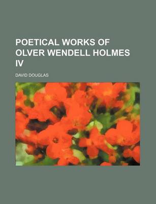 Book cover for Poetical Works of Olver Wendell Holmes IV