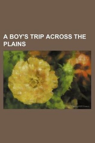 Cover of A Boy's Trip Across the Plains