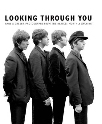 Book cover for Looking Through You: The Beatles Monthly Archive