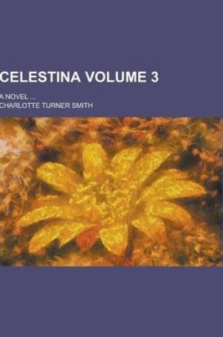 Cover of Celestina; A Novel ... Volume 3