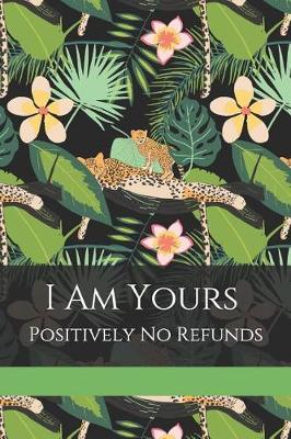 Book cover for I Am Yours Positively No Refunds