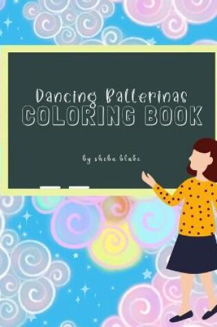 Cover of Dancing Ballerinas Coloring Book for Children Ages 3-7