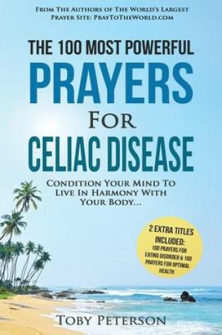 Cover of Prayer the 100 Most Powerful Prayers for Celiac Disease 2 Amazing Bonus Books to Pray for Optimal Health & Eating Disorder