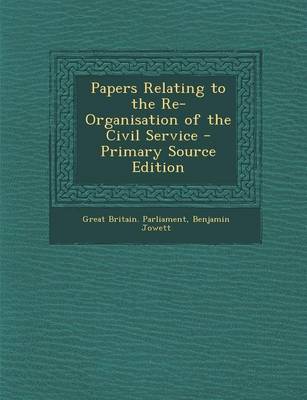 Book cover for Papers Relating to the Re-Organisation of the Civil Service