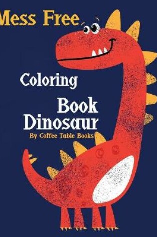 Cover of Mess Free Coloring Book Dinosaur