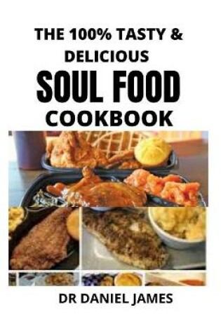 Cover of The 100% Tasty & Delicius Soul Food Cookbook