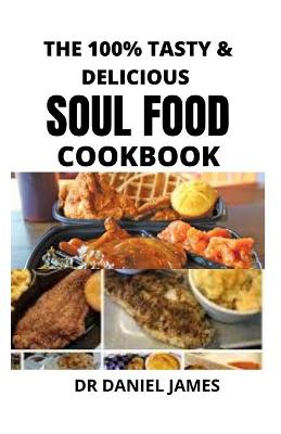 Book cover for The 100% Tasty & Delicius Soul Food Cookbook