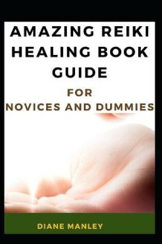 Cover of Amazing Reiki Healing Book Guide For Novices And Dummies