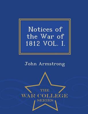 Book cover for Notices of the War of 1812 Vol. I. - War College Series