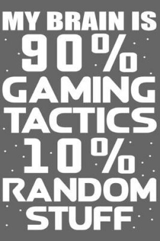 Cover of My Brain is 90% Gaming Tactics 10% Random Stuff