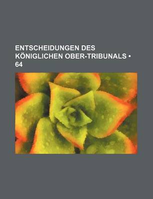 Book cover for Entscheidungen Des Koniglichen Ober-Tribunals (64)