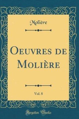 Cover of Oeuvres de Molière, Vol. 8 (Classic Reprint)