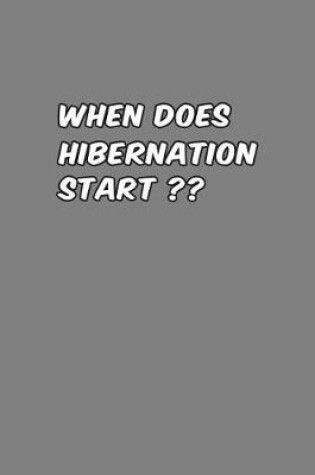 Cover of When Does Hibernation start