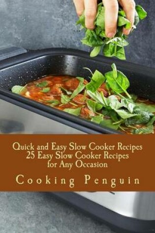 Cover of Quick and Easy Slow Cooker Recipes - 25 Easy Slow Cooker Recipes for Any Occasion
