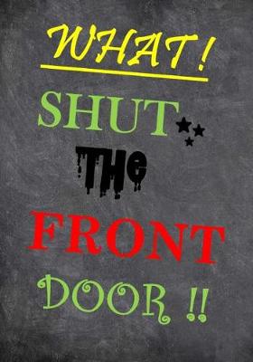 Book cover for What! Shut the Front Door