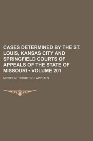 Cover of Cases Determined by the St. Louis, Kansas City and Springfield Courts of Appeals of the State of Missouri (Volume 201)