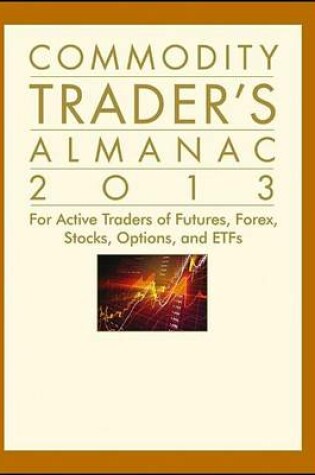 Cover of Commodity Trader's Almanac 2013: For Active Traders of Futures, Forex, Stocks, Options, and Etfs