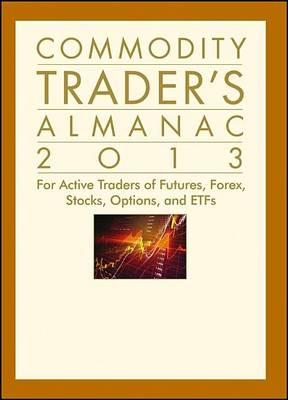 Book cover for Commodity Trader's Almanac 2013: For Active Traders of Futures, Forex, Stocks, Options, and Etfs