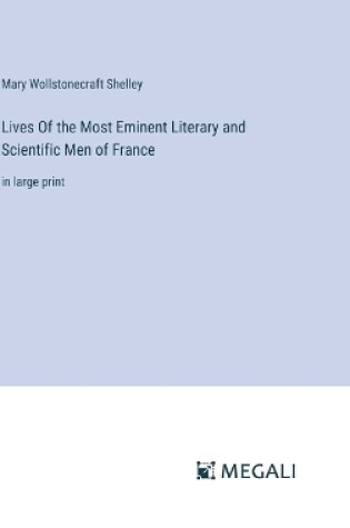 Cover of Lives Of the Most Eminent Literary and Scientific Men of France