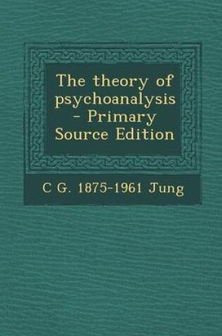 Cover of The Theory of Psychoanalysis - Primary Source Edition