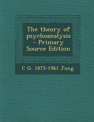 Book cover for The Theory of Psychoanalysis - Primary Source Edition