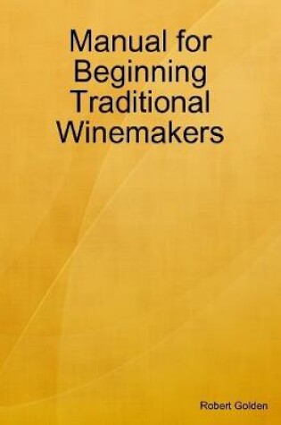 Cover of Manual for Beginning Traditional Winemakers