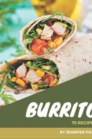 Cover of 75 Burrito Recipes