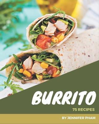Book cover for 75 Burrito Recipes