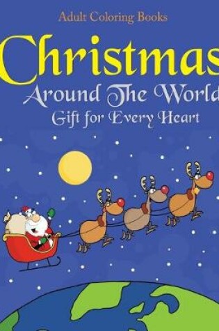 Cover of Adult Coloring Books Christmas Around The World Gift for Every Heart