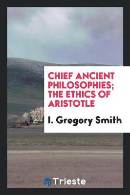 Book cover for Chief Ancient Philosophies; The Ethics of Aristotle