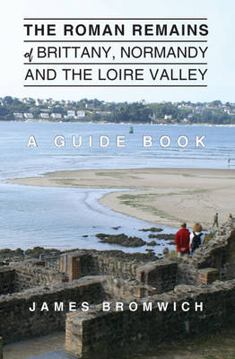 Book cover for The Roman Remains of Brittany, Normandy and the Loire Valley