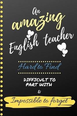 Book cover for An Amazing English Teacher Hard to Find Difficult to Part With & Impossible to Forget