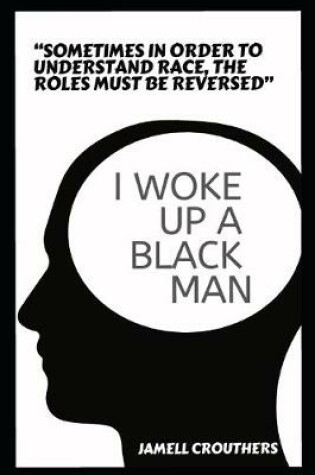 Cover of I Woke Up A Black Man