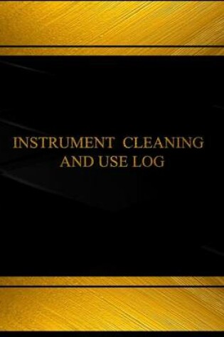 Cover of Instrument Cleaning and Use (Log Book, Journal - 125 pgs, 8.5 X 11 inches)