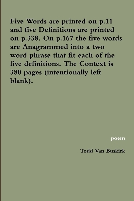 Book cover for Five Words are printed on p.11 and five Definitions are printed on p.338. On p.167 the five words are Anagrammed into a two word phrase that fit each of the five definitions. The Context is 380 pages (intentionally left blank).