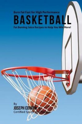 Cover of Burn Fat Fast for High Performance Basketball