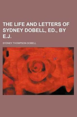 Cover of The Life and Letters of Sydney Dobell, Ed., by E.J.