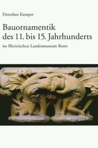 Cover of Bauornamentik Des 11. Bis 15. Jahrhunderts Im Rheinischen Landesmuseum Bonn