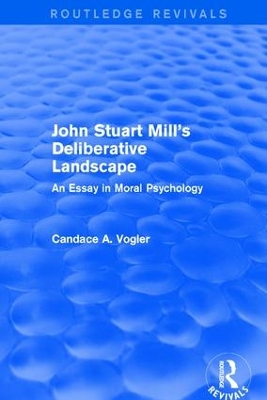 Cover of John Stuart Mill's Deliberative Landscape (Routledge Revivals)