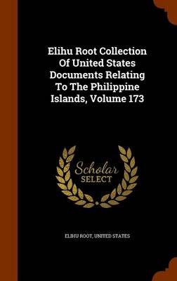 Book cover for Elihu Root Collection of United States Documents Relating to the Philippine Islands, Volume 173